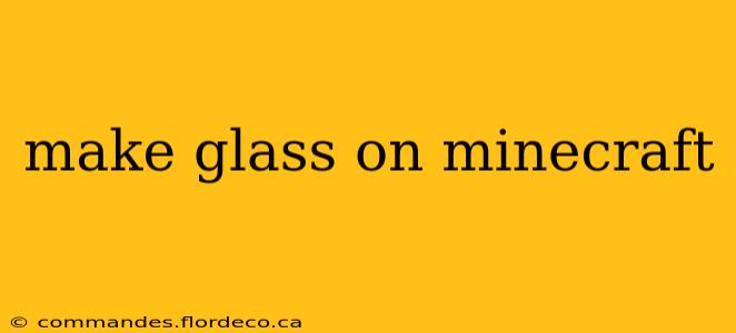 make glass on minecraft