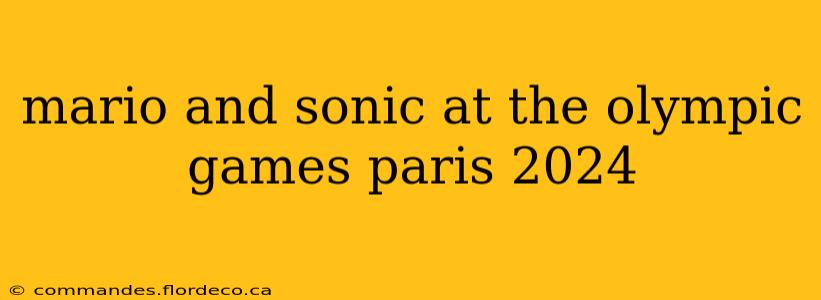 mario and sonic at the olympic games paris 2024