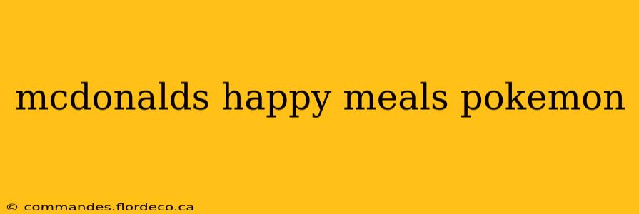 mcdonalds happy meals pokemon