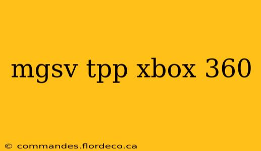 mgsv tpp xbox 360