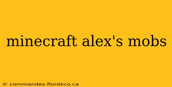 minecraft alex's mobs