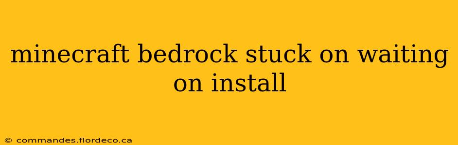 minecraft bedrock stuck on waiting on install