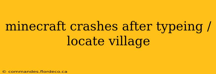 minecraft crashes after typeing /locate village