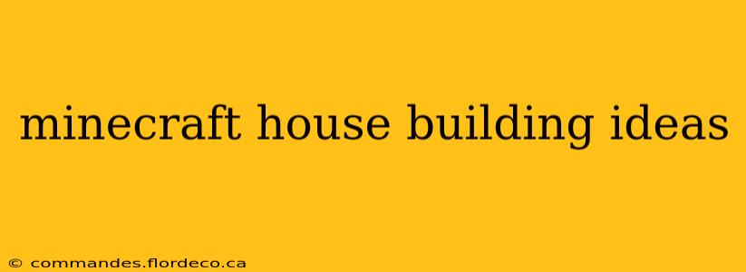 minecraft house building ideas