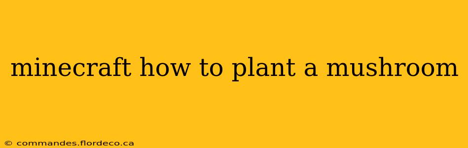 minecraft how to plant a mushroom