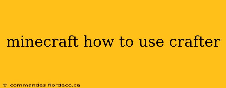 minecraft how to use crafter