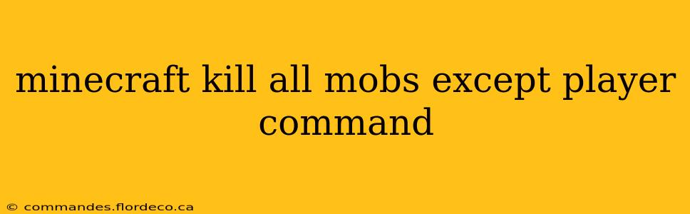 minecraft kill all mobs except player command