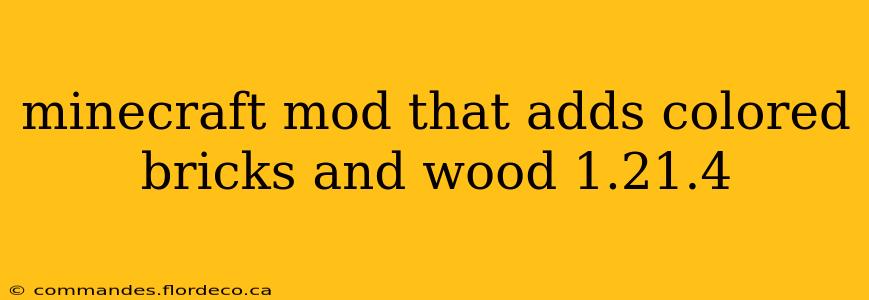 minecraft mod that adds colored bricks and wood 1.21.4