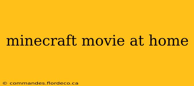 minecraft movie at home