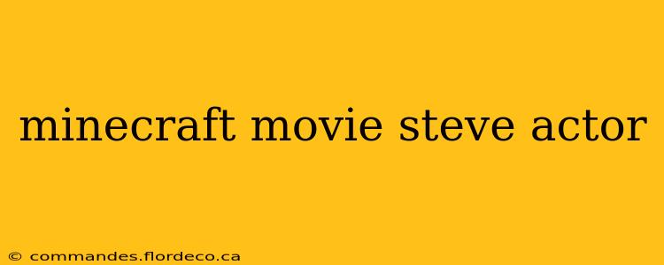 minecraft movie steve actor