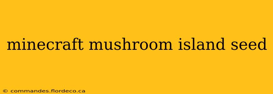 minecraft mushroom island seed
