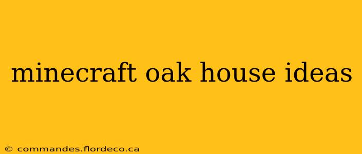 minecraft oak house ideas