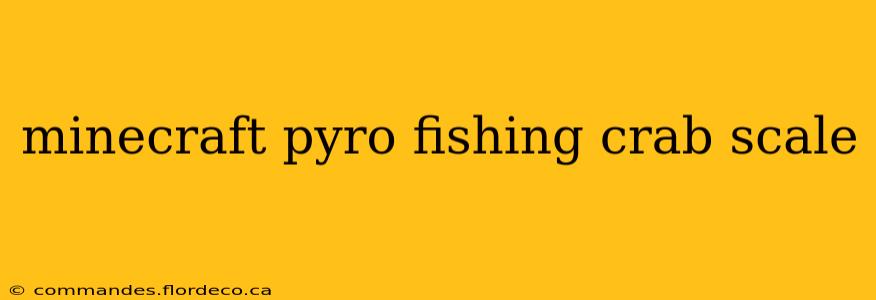 minecraft pyro fishing crab scale