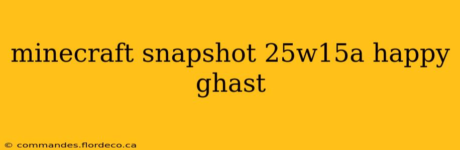 minecraft snapshot 25w15a happy ghast