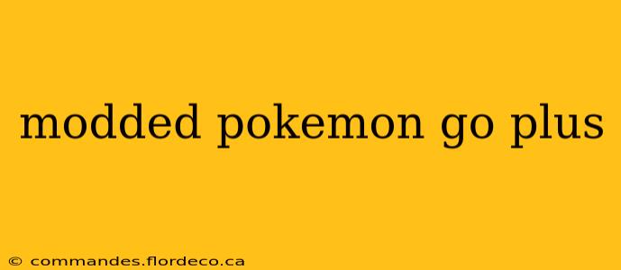 modded pokemon go plus