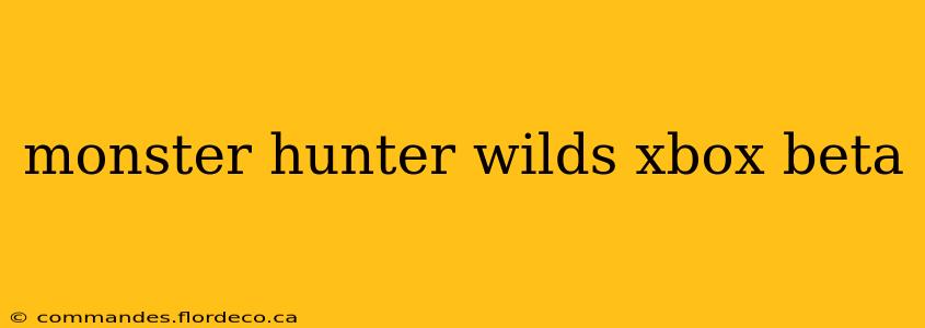 monster hunter wilds xbox beta