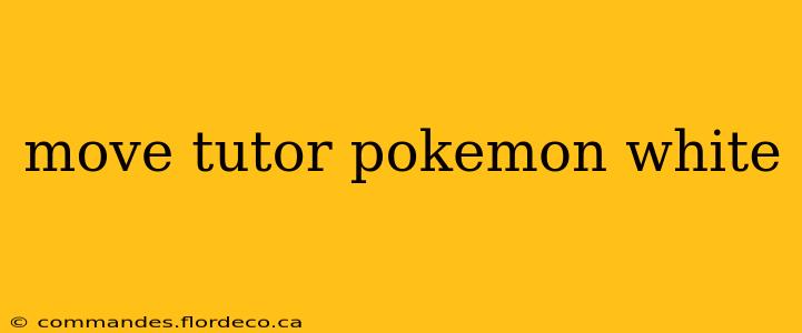 move tutor pokemon white