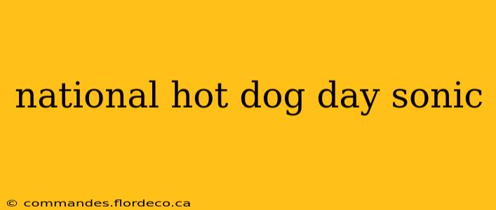 national hot dog day sonic