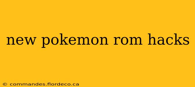 new pokemon rom hacks