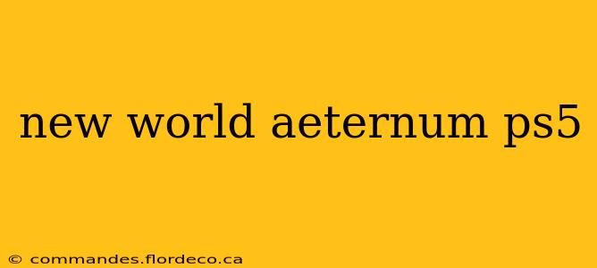 new world aeternum ps5