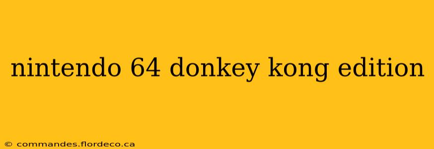 nintendo 64 donkey kong edition