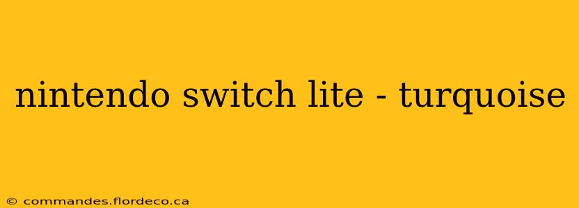 nintendo switch lite - turquoise