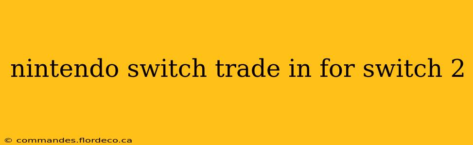 nintendo switch trade in for switch 2