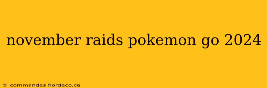 november raids pokemon go 2024