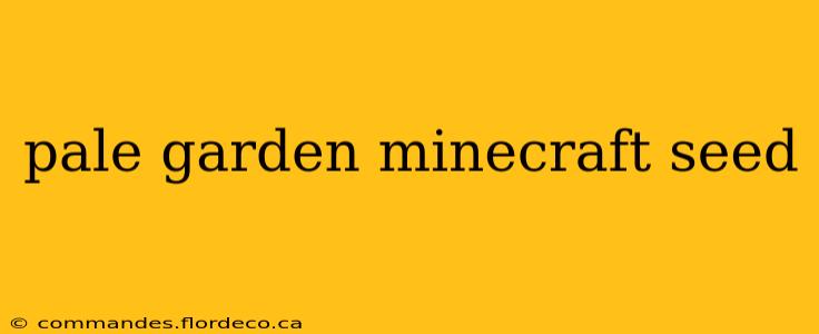 pale garden minecraft seed