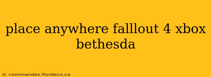 place anywhere falllout 4 xbox bethesda