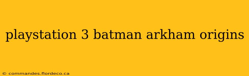 playstation 3 batman arkham origins