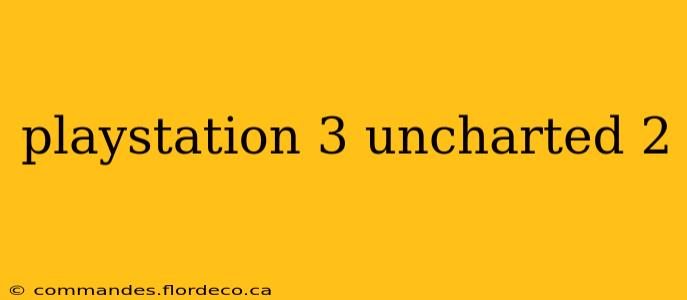 playstation 3 uncharted 2