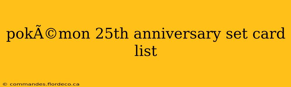 pokÃ©mon 25th anniversary set card list