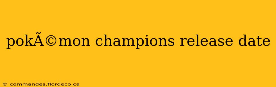 pokÃ©mon champions release date