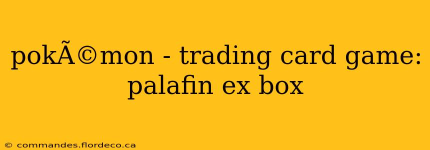 pokÃ©mon - trading card game: palafin ex box