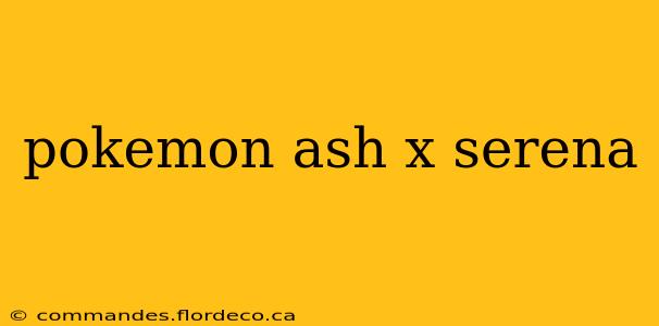 pokemon ash x serena