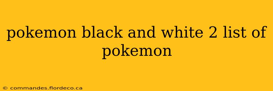 pokemon black and white 2 list of pokemon