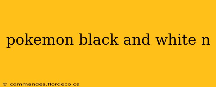 pokemon black and white n