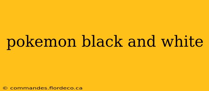 pokemon black and white