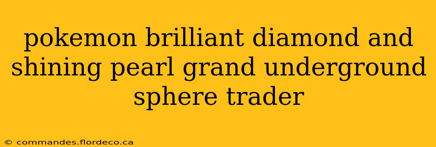 pokemon brilliant diamond and shining pearl grand underground sphere trader