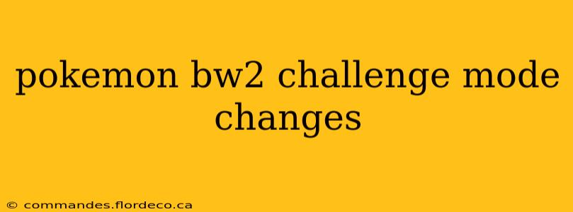pokemon bw2 challenge mode changes