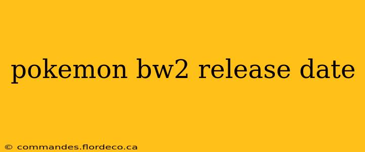 pokemon bw2 release date
