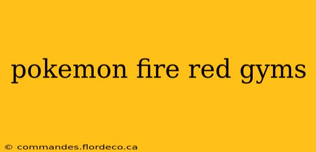 pokemon fire red gyms