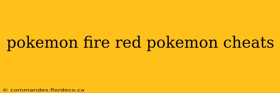 pokemon fire red pokemon cheats