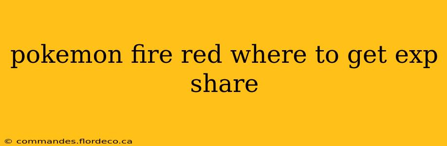 pokemon fire red where to get exp share
