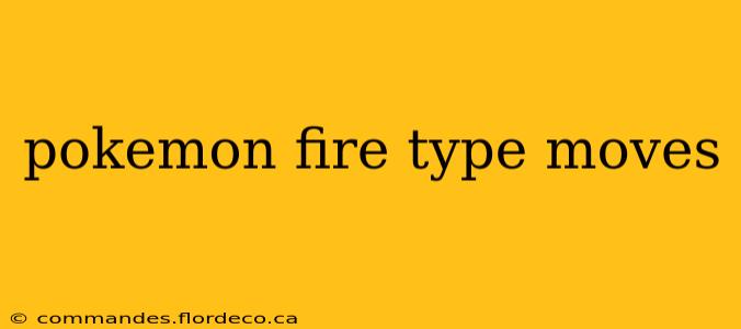 pokemon fire type moves