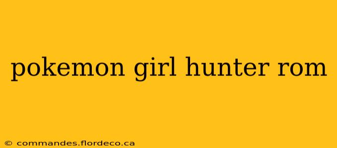 pokemon girl hunter rom