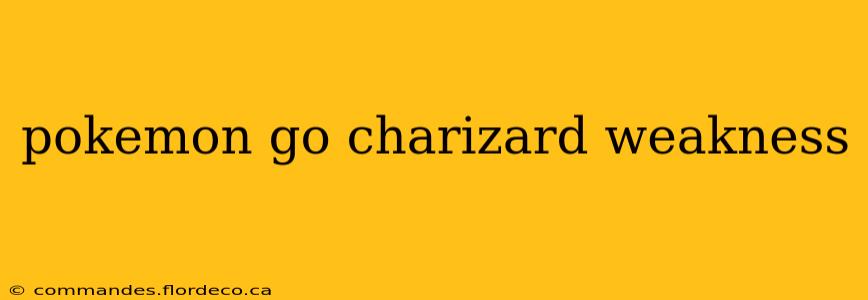 pokemon go charizard weakness