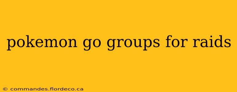 pokemon go groups for raids