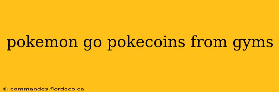 pokemon go pokecoins from gyms
